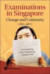 Examinations In Singapore: Change And Continuity (1891-2007) cover