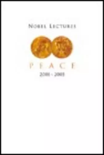 Nobel Lectures In Peace (2001-2005) cover