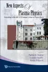 New Aspects Of Plasma Physics - Proceedings Of The 2007 Ictp Summer College On Plasma Physics cover