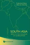 South Asia: Rising To The Challenge Of Globalization cover