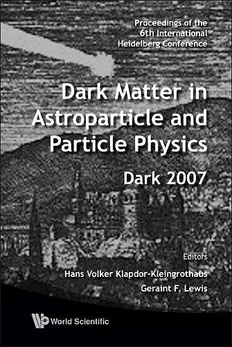 Dark Matter In Astroparticle And Particle Physics - Proceedings Of The 6th International Heidelberg Conference cover