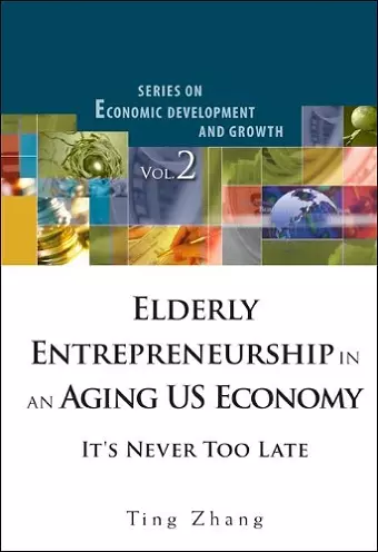 Elderly Entrepreneurship In An Aging Us Economy: It's Never Too Late cover