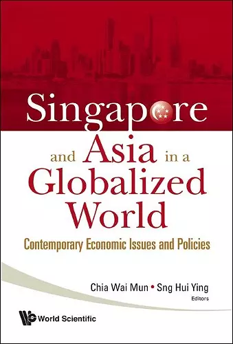 Singapore And Asia In A Globalized World: Contemporary Economic Issues And Policies cover