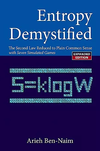 Entropy Demystified: The Second Law Reduced To Plain Common Sense (Revised Edition) cover