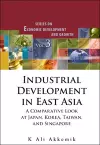 Industrial Development In East Asia: A Comparative Look At Japan, Korea, Taiwan And Singapore (With Cd-rom) cover