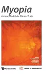 Myopia: Animal Models To Clinical Trials cover