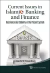 Current Issues In Islamic Banking And Finance: Resilience And Stability In The Present System cover