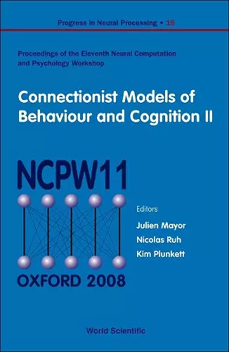 Connectionist Models Of Behaviour And Cognition Ii - Proceedings Of The 11th Neural Computation And Psychology Workshop cover