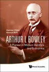 Arthur L Bowley: A Pioneer In Modern Statistics And Economics cover