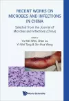 Recent Works On Microbes And Infections In China: Selected From The Journal Of Microbes And Infections (China) cover