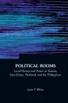 Political Booms: Local Money And Power In Taiwan, East China, Thailand, And The Philippines cover