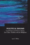 Political Booms: Local Money And Power In Taiwan, East China, Thailand, And The Philippines cover