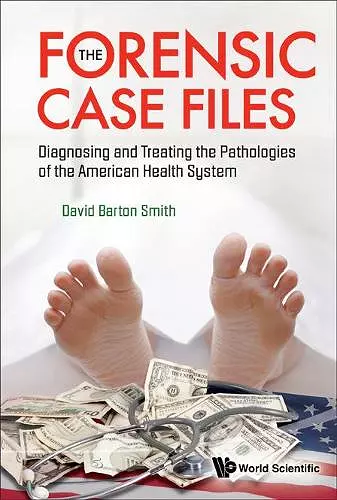 Forensic Case Files, The: Diagnosing And Treating The Pathologies Of The American Health System cover