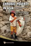 Chronic Poverty In Asia: Causes, Consequences And Policies cover