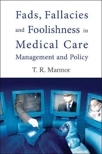 Fads, Fallacies And Foolishness In Medical Care Management And Policy cover