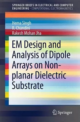 EM Design and Analysis of Dipole Arrays on Non-planar Dielectric Substrate cover