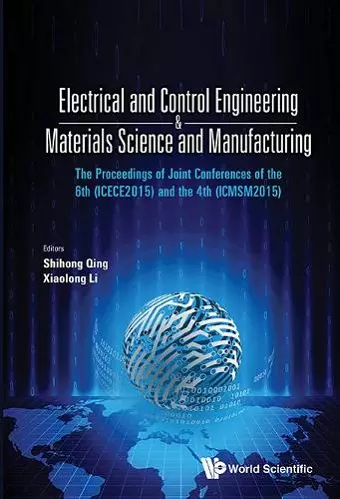 Electrical And Control Engineering & Materials Science And Manufacturing - The Proceedings Of Joint Conferences Of The 6th (Icece2015) And The 4th (Icmsm2015) cover