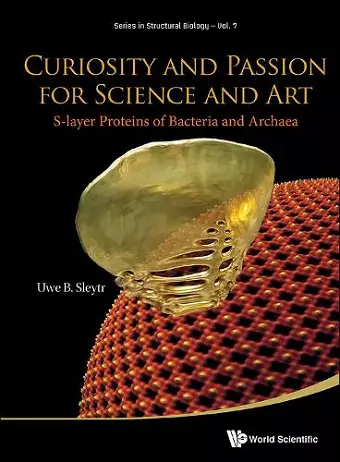 Curiosity And Passion For Science And Art: S-layer Proteins Of Bacteria And Archaea cover