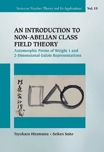 Introduction To Non-abelian Class Field Theory, An: Automorphic Forms Of Weight 1 And 2-dimensional Galois Representations cover