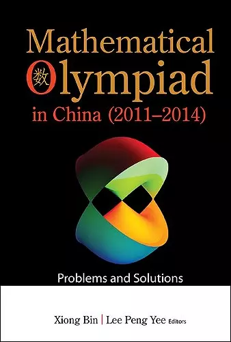 Mathematical Olympiad In China (2011-2014): Problems And Solutions cover