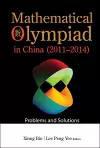 Mathematical Olympiad In China (2011-2014): Problems And Solutions cover