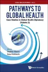 Pathways To Global Health: Case Studies In Global Health Diplomacy - Volume 2 cover