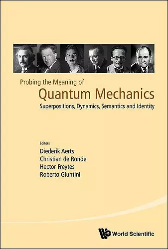 Probing The Meaning Of Quantum Mechanics: Superpositions, Dynamics, Semantics And Identity cover