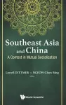 Southeast Asia And China: A Contest In Mutual Socialization cover