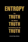 Entropy: The Truth, The Whole Truth, And Nothing But The Truth cover