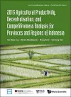 2015 Agricultural Productivity, Decentralisation, And Competitiveness Analysis For Provinces And Regions Of Indonesia cover