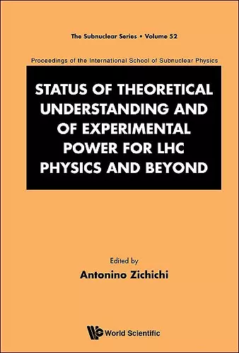 Status Of Theoretical Understanding And Of Experimental Power For Lhc Physics And Beyond - 50th Anniversary Celebration Of The Quark - Proceedings Of The International School Of Subnuclear Physics cover