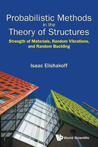 Probabilistic Methods In The Theory Of Structures: Strength Of Materials, Random Vibrations, And Random Buckling cover