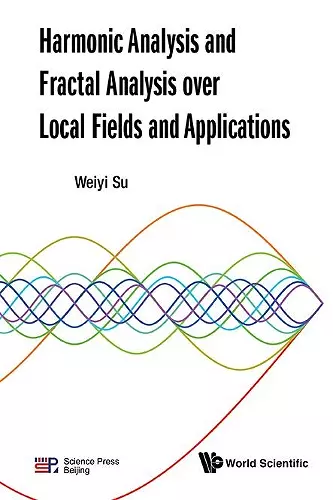 Harmonic Analysis And Fractal Analysis Over Local Fields And Applications cover