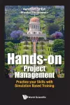 Hands-on Project Management: Practice Your Skills With Simulation Based Training cover