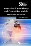 International Trade Theory And Competitive Models: Features, Values, And Criticisms cover