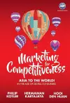 Marketing For Competitiveness: Asia To The World - In The Age Of Digital Consumers cover