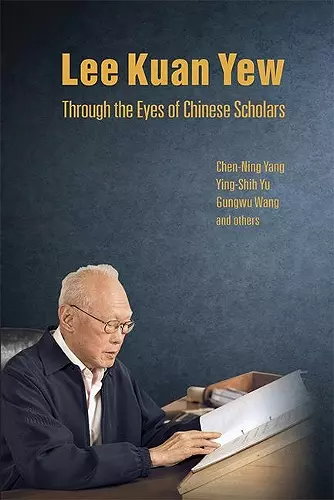 Lee Kuan Yew Through The Eyes Of Chinese Scholars cover