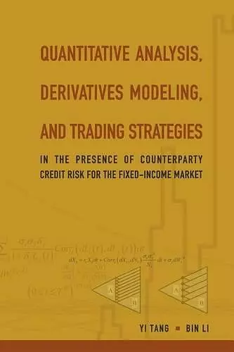 Quantitative Analysis, Derivatives Modeling, And Trading Strategies: In The Presence Of Counterparty Credit Risk For The Fixed-income Market cover