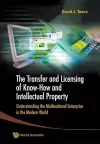 Transfer And Licensing Of Know-how And Intellectual Property, The: Understanding The Multinational Enterprise In The Modern World cover