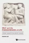 Self And The Phenomenon Of Life: A Biologist Examines Life From Molecules To Humanity cover