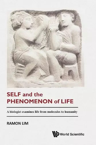 Self And The Phenomenon Of Life: A Biologist Examines Life From Molecules To Humanity cover