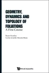 Geometry, Dynamics And Topology Of Foliations: A First Course cover