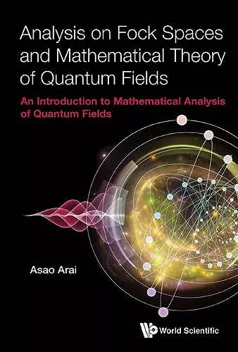 Analysis On Fock Spaces And Mathematical Theory Of Quantum Fields: An Introduction To Mathematical Analysis Of Quantum Fields cover