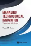Managing Technological Innovation: Tools And Methods cover