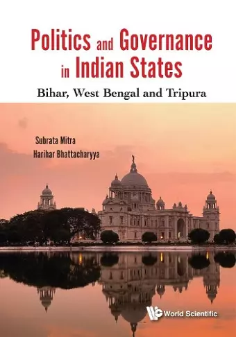 Politics And Governance In Indian States: Bihar, West Bengal And Tripura cover