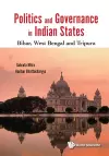 Politics And Governance In Indian States: Bihar, West Bengal And Tripura cover