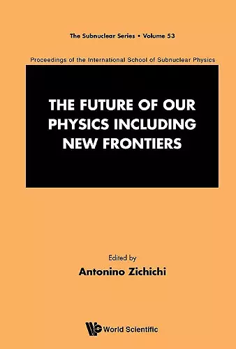 Future Of Our Physics Including New Frontiers, The: Proceedings Of The 53rd Course Of The International School Of Subnuclear Physics cover