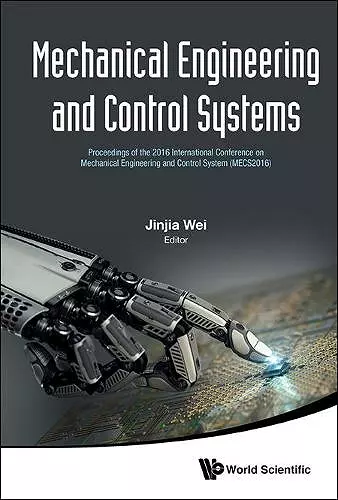Mechanical Engineering And Control Systems - Proceedings Of The 2016 International Conference On Mechanical Engineering And Control System (Mecs2016) cover