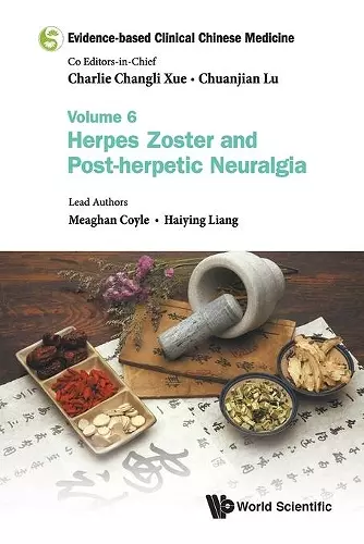 Evidence-based Clinical Chinese Medicine - Volume 6: Herpes Zoster And Post-herpetic Neuralgia cover