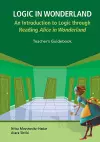 Logic In Wonderland: An Introduction To Logic Through Reading Alice's Adventures In Wonderland - Teacher's Guidebook cover